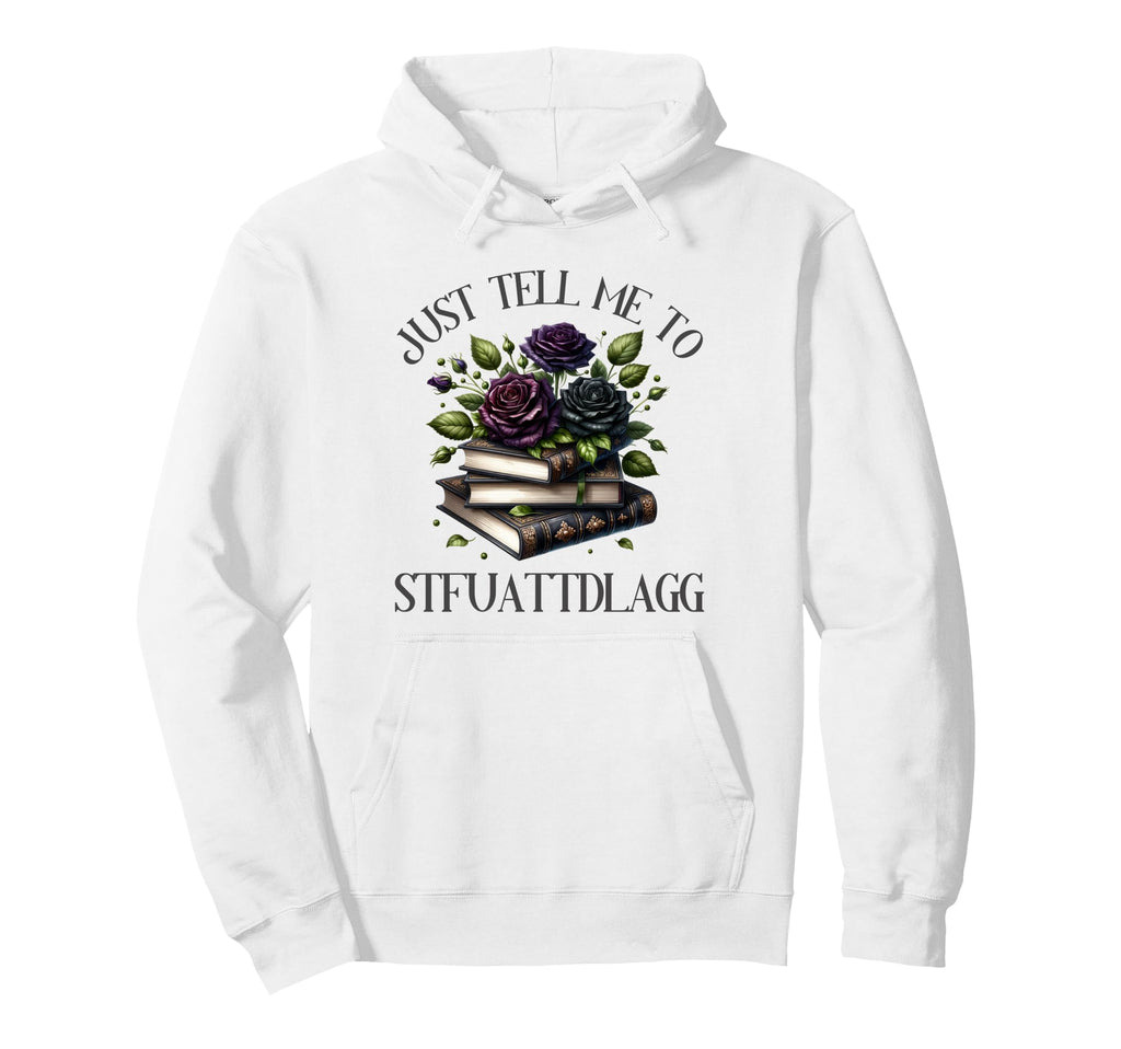Dark Romance Tell Me To Stfuattdlagg Hoodie - Novelty Apparel for Adults - T-Shirt, Sweatshirt, Hoodie