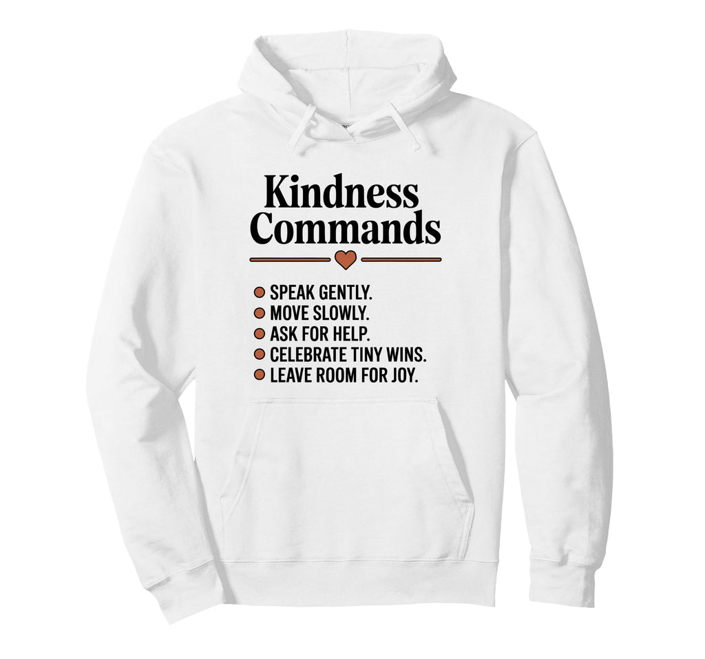 Kindness Commands Be Kind Mindful Self Hoodie - Graphic Print for Adults - T-Shirt, Sweatshirt, Hoodie
