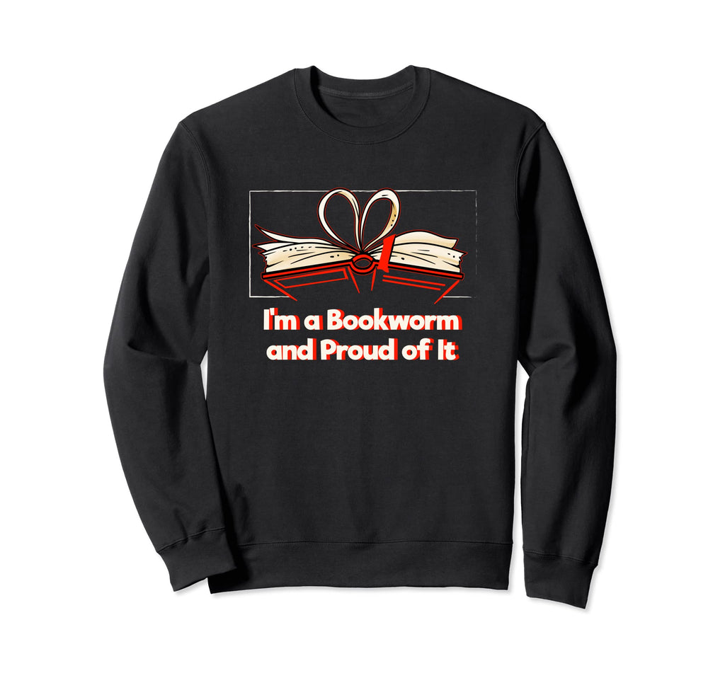Bookworm And Proud It Book Sweatshirt - Fun Novelty Design for Adults - T-Shirt, Sweatshirt, Hoodie