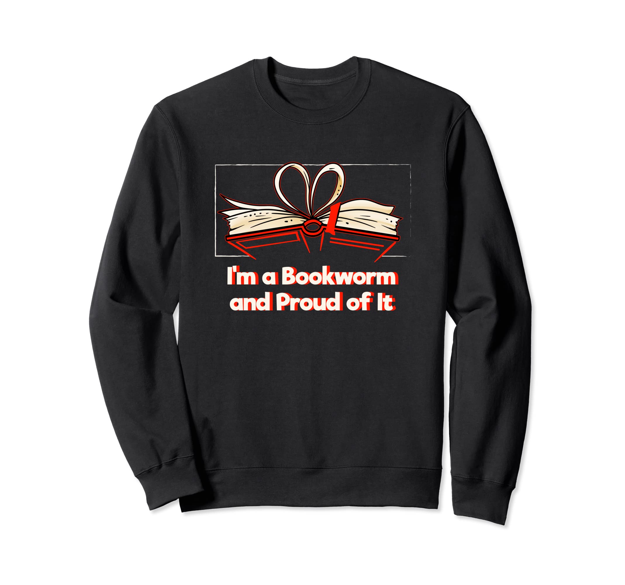 Bookworm And Proud It Book Sweatshirt - Fun Novelty Design for Adults - T-Shirt, Sweatshirt, Hoodie