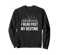 I Read Past My Bedtime Reading Sweatshirt - Casual Everyday Wear Men Women - T-Shirt, Sweatshirt, Hoodie