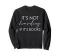 Its Not Hoarding If Its Books Sweatshirt - Aesthetic Graphic for Adults - T-Shirt, Sweatshirt, Hoodie