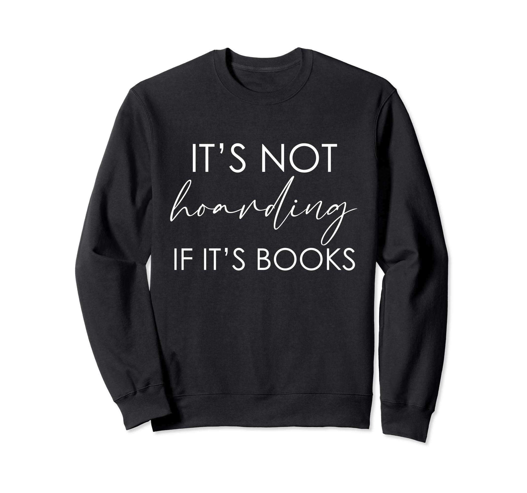 Its Not Hoarding If Its Books Sweatshirt - Aesthetic Graphic for Adults - T-Shirt, Sweatshirt, Hoodie