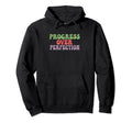 Progress Over Perfection Inspirational Hoodie - Streetwear Style Unisex - T-Shirt, Sweatshirt, Hoodie