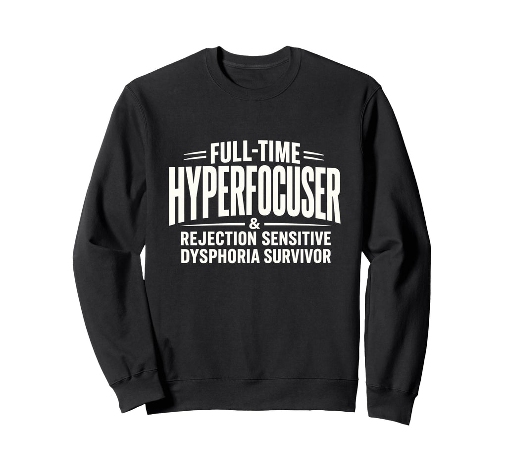 Adhd Hyperfocuser Rejection Sweatshirt - Graphic Print for Adults - T-Shirt, Sweatshirt, Hoodie