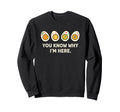 You Know Why Im Here Funny Literary Sweatshirt - Graphic Print for Adults - T-Shirt, Sweatshirt, Hoodie