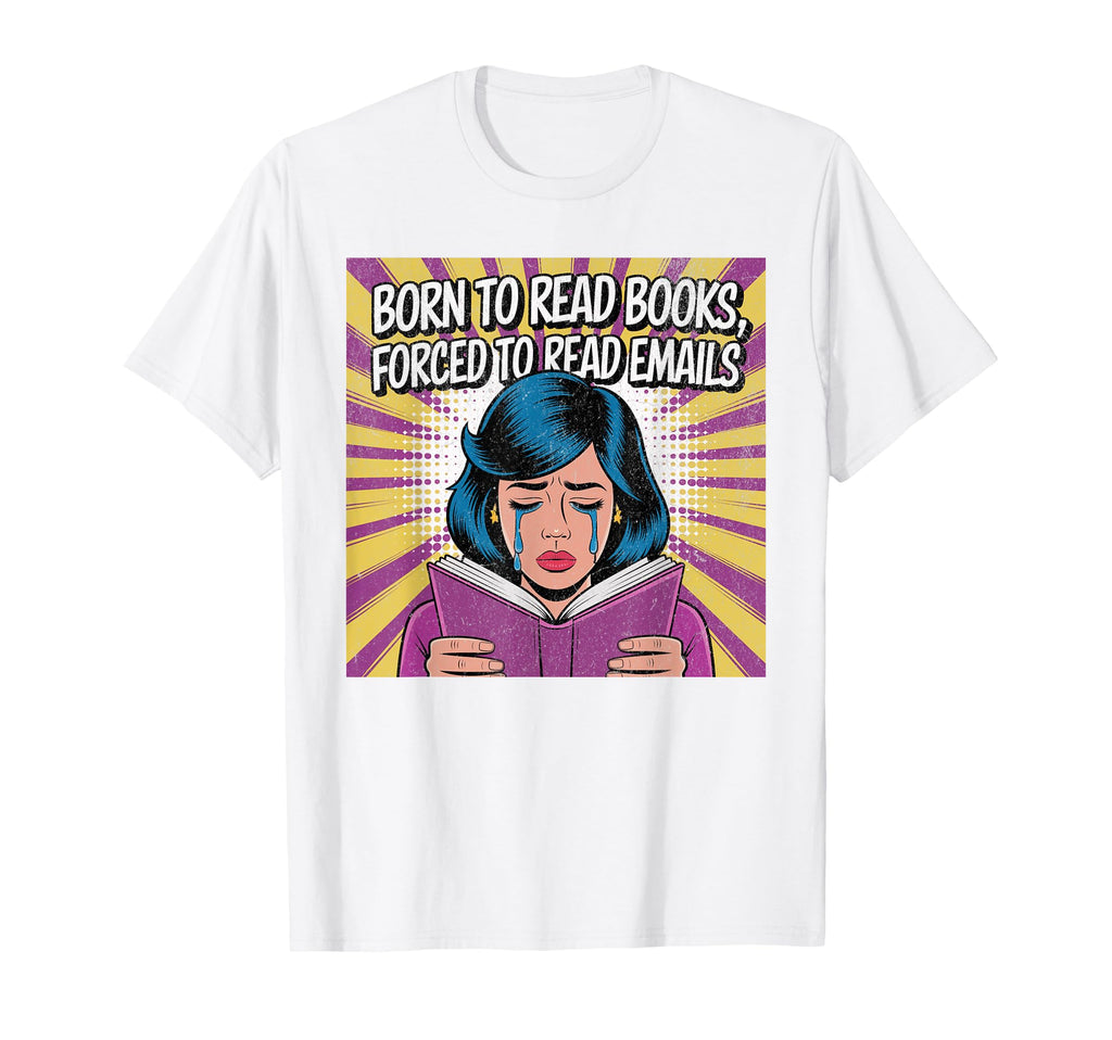Born To Read Books Forced To Read T-Shirt - Casual Everyday Wear Unisex - T-Shirt, Sweatshirt, Hoodie