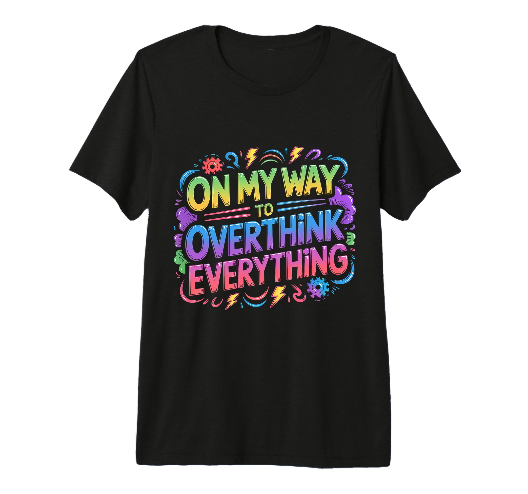 My Way To Overthink Everything T-Shirt - Trendy Graphic Men Women - T-Shirt, Sweatshirt, Hoodie