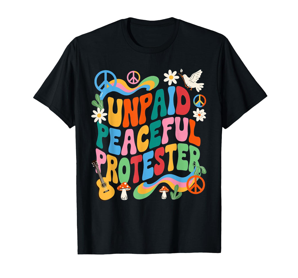Unpaid Peaceful Protester Hippie T-Shirt - Fun Novelty Design for Adults - T-Shirt, Sweatshirt, Hoodie