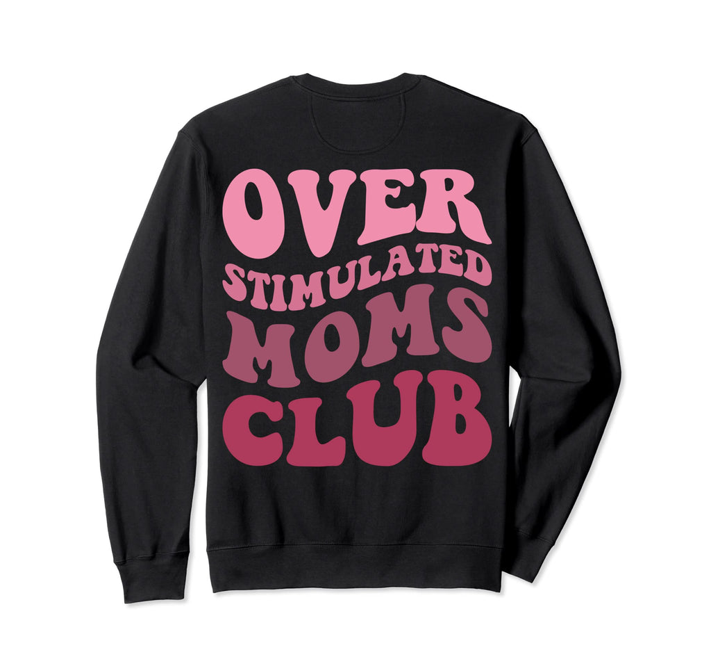 Overstimulated Moms Club Funny Mom Sweatshirt - Trendy Graphic Unisex - T-Shirt, Sweatshirt, Hoodie