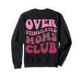 Overstimulated Moms Club Funny Mom Sweatshirt - Trendy Graphic Unisex - T-Shirt, Sweatshirt, Hoodie