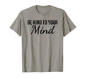 Be Kind To Your Mind Mindfulness T-Shirt - Graphic Print Men Women - T-Shirt, Sweatshirt, Hoodie