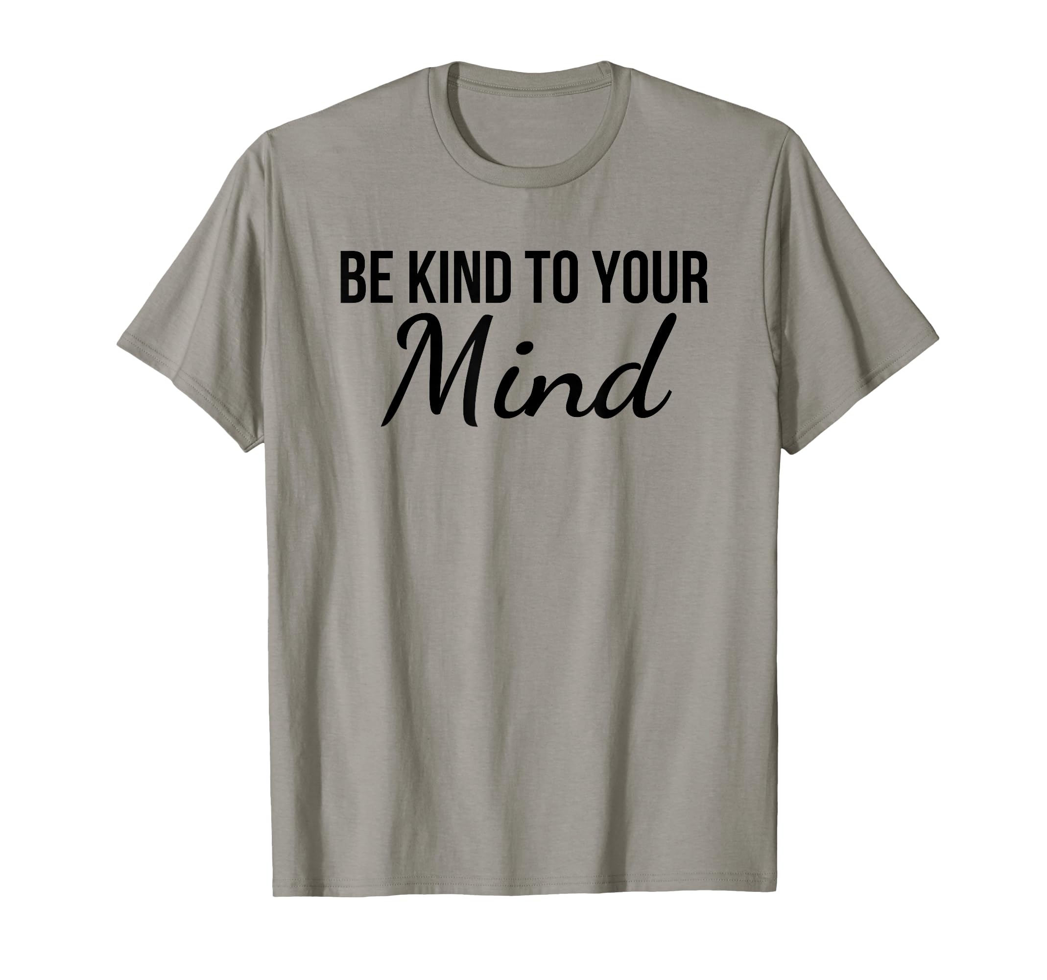 Be Kind To Your Mind Mindfulness T-Shirt - Graphic Print Men Women - T-Shirt, Sweatshirt, Hoodie