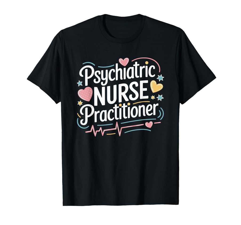 Psychiatric Nursing Psychiatric Nurse T-Shirt - Streetwear Style Men Women - T-Shirt, Sweatshirt, Hoodie
