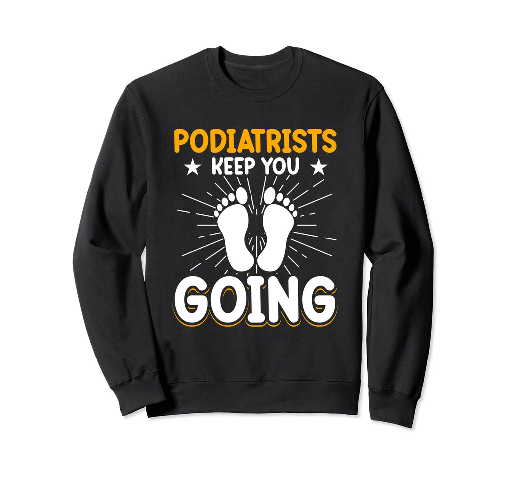 Podiatrists Keep You Going Sweatshirt - Aesthetic Graphic for Adults - T-Shirt, Sweatshirt, Hoodie