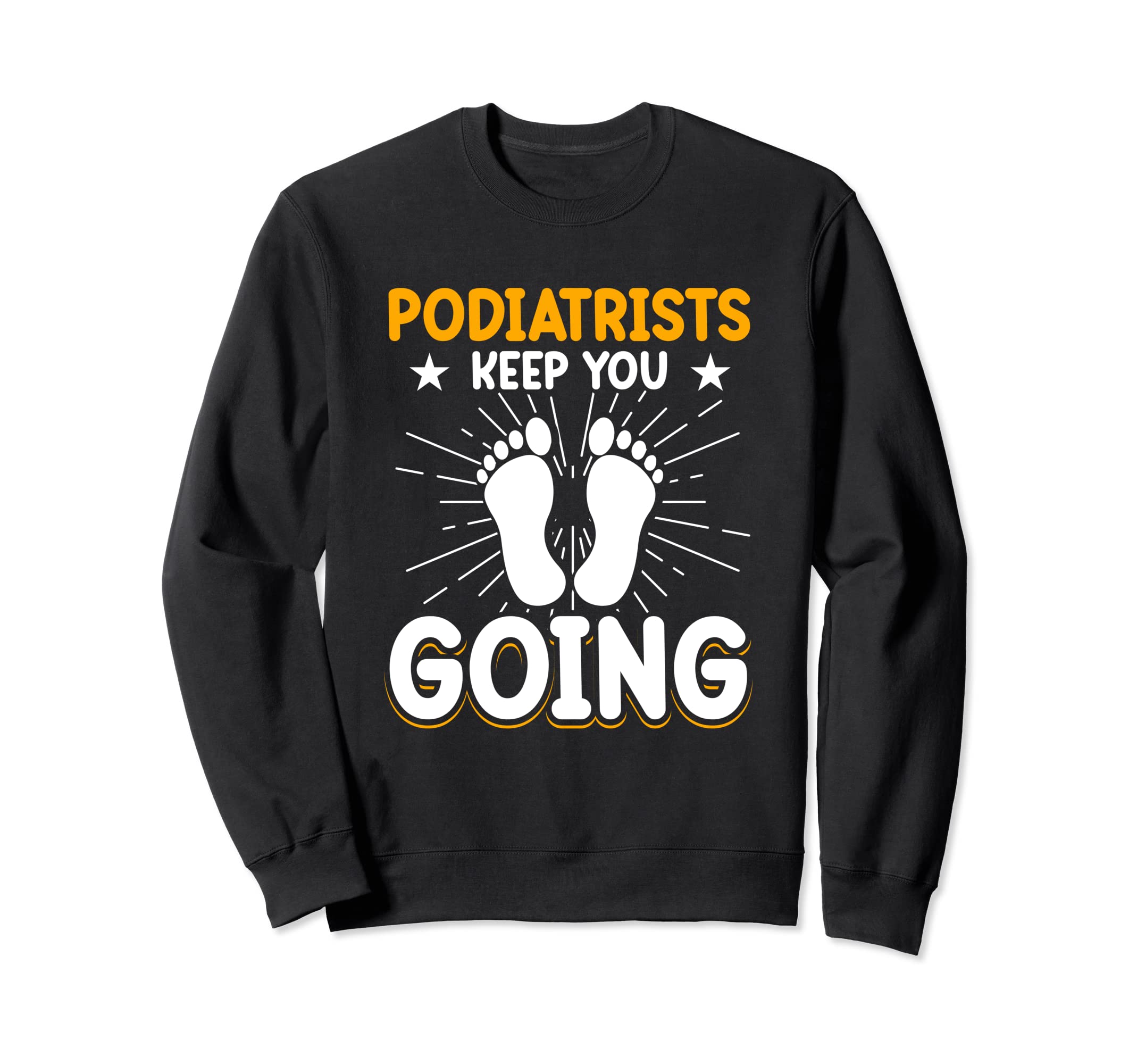 Podiatrists Keep You Going Sweatshirt - Aesthetic Graphic for Adults - T-Shirt, Sweatshirt, Hoodie
