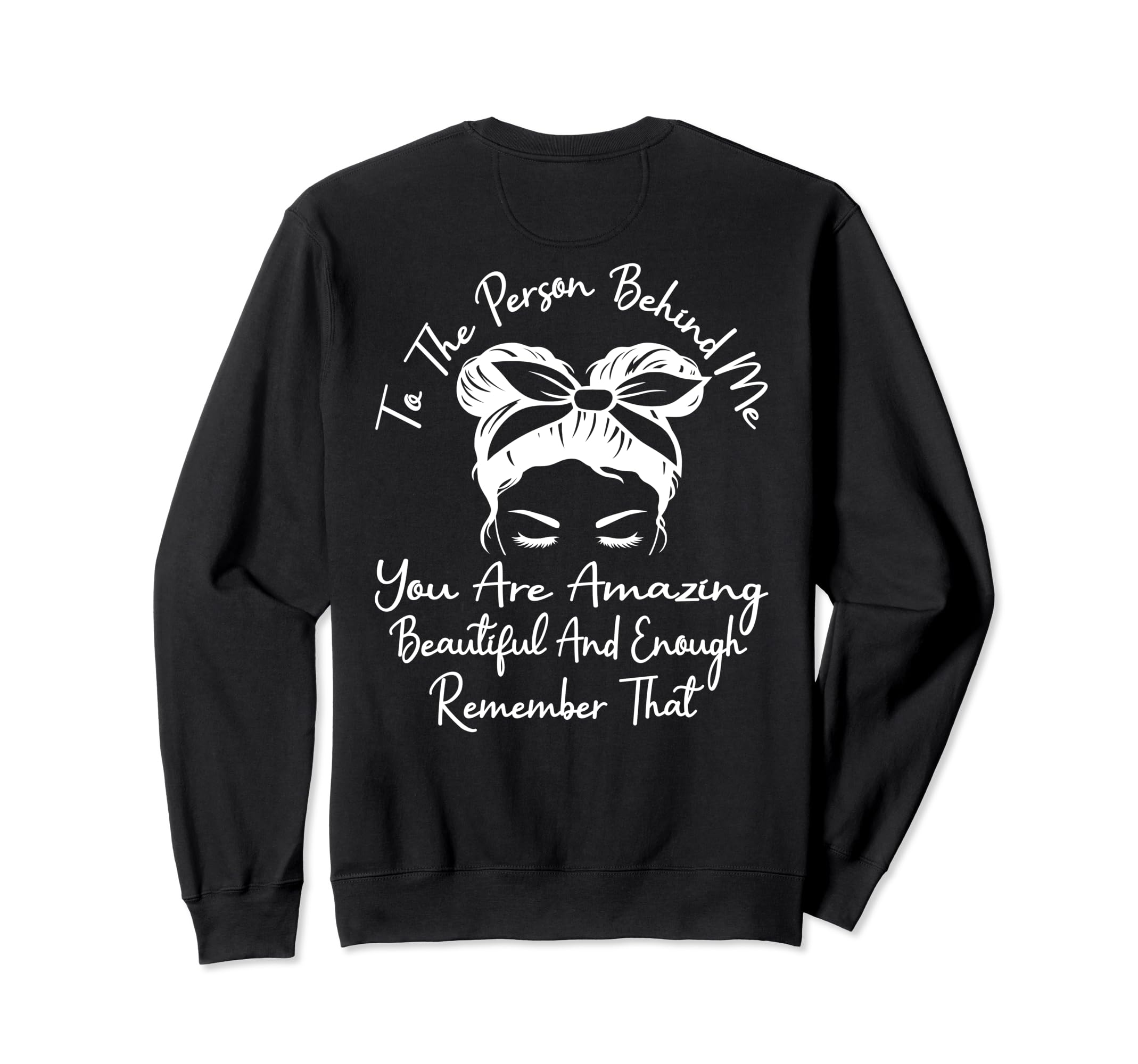 To Person Behind Me You Are Amazing Sweatshirt - Novelty Apparel Unisex - T-Shirt, Sweatshirt, Hoodie
