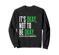 Its Okay To Not Be Okay Mental Health Sweatshirt - Streetwear Style Unisex - T-Shirt, Sweatshirt, Hoodie