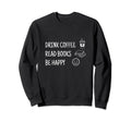 Funny Drink Coffee Read Books Sweatshirt - Casual Everyday Wear Men Women - T-Shirt, Sweatshirt, Hoodie