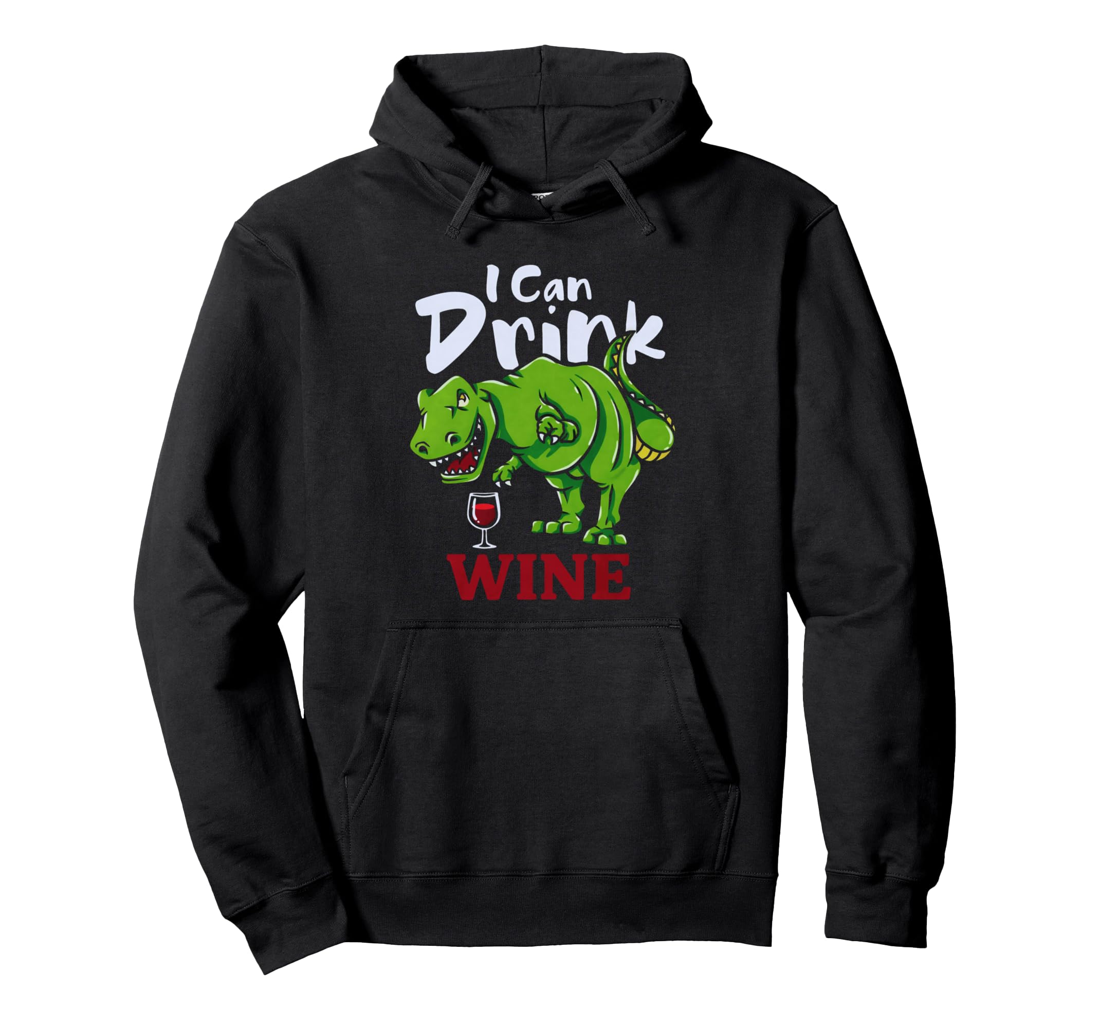 I Can Drink Wine T Rex Dinosaur Wine Lover Hoodie - Novelty Apparel Unisex - T-Shirt, Sweatshirt, Hoodie
