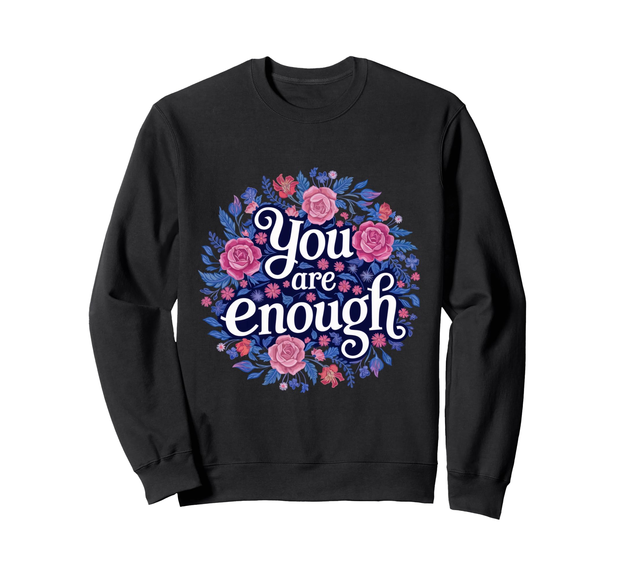 You Are Enough Floral Wildflower Sweatshirt - Streetwear Style for Adults - T-Shirt, Sweatshirt, Hoodie