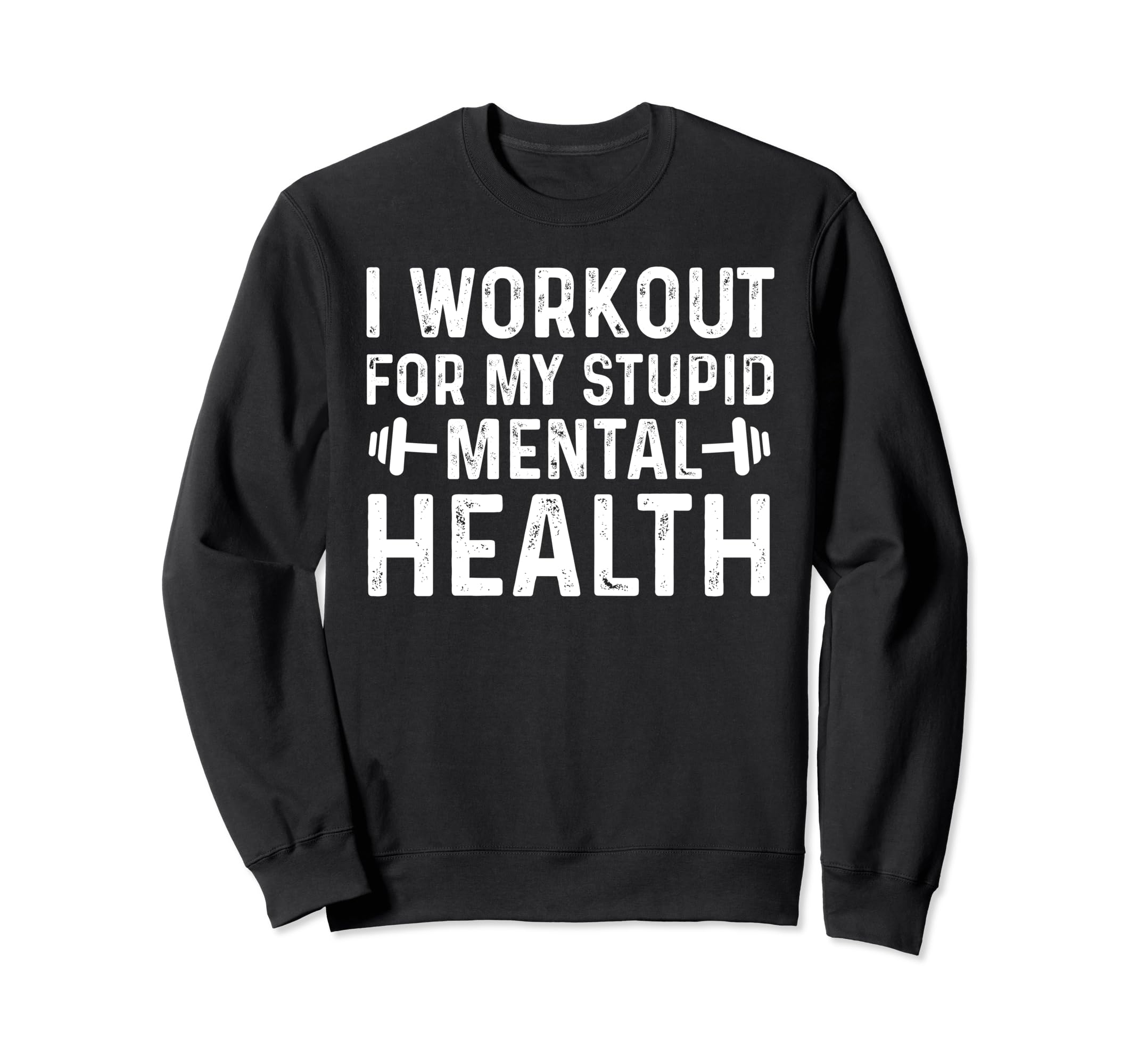 I Workout My Stupid Mental Health Sweatshirt - Streetwear Style for Adults - T-Shirt, Sweatshirt, Hoodie