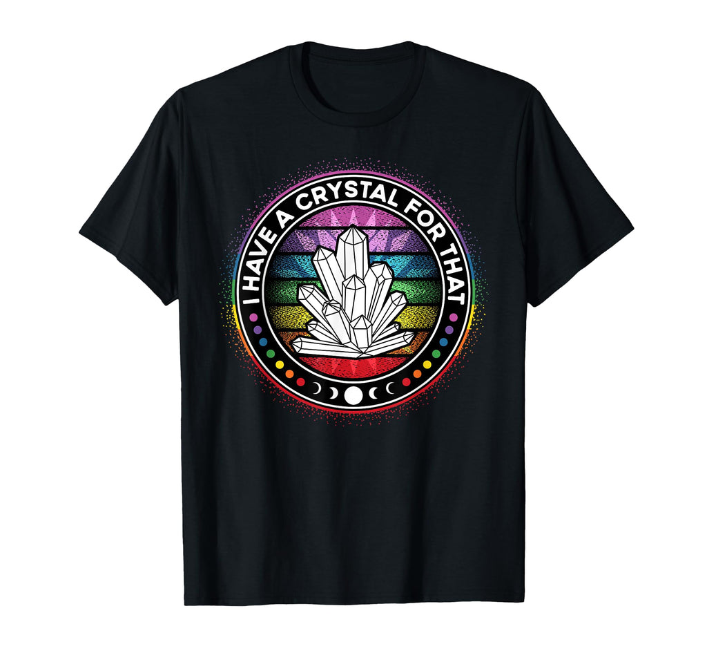 I Have Crystal That Chakra Energy T-Shirt - Custom Art Print Unisex - T-Shirt, Sweatshirt, Hoodie