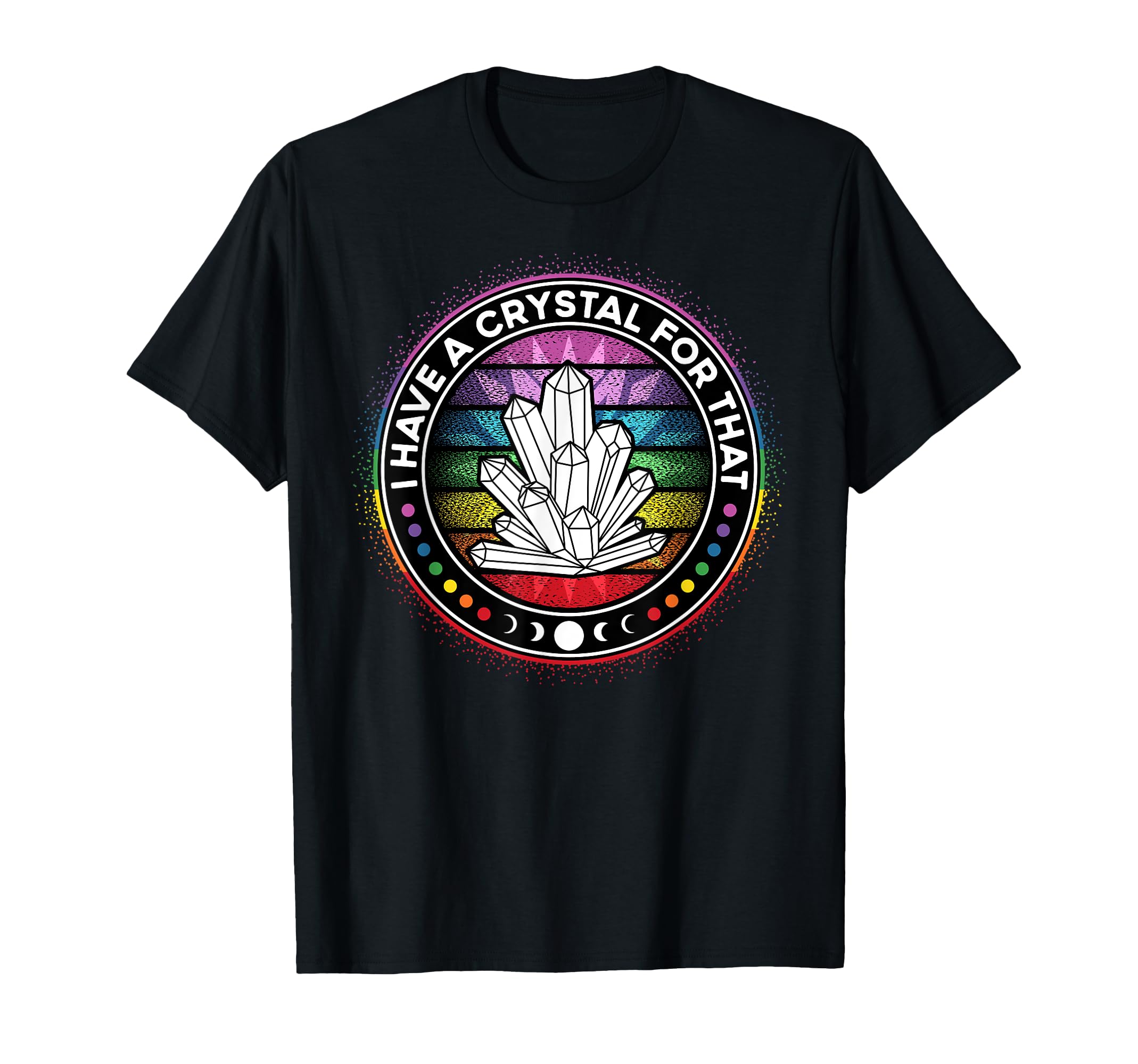 I Have Crystal That Chakra Energy T-Shirt - Custom Art Print Unisex - T-Shirt, Sweatshirt, Hoodie
