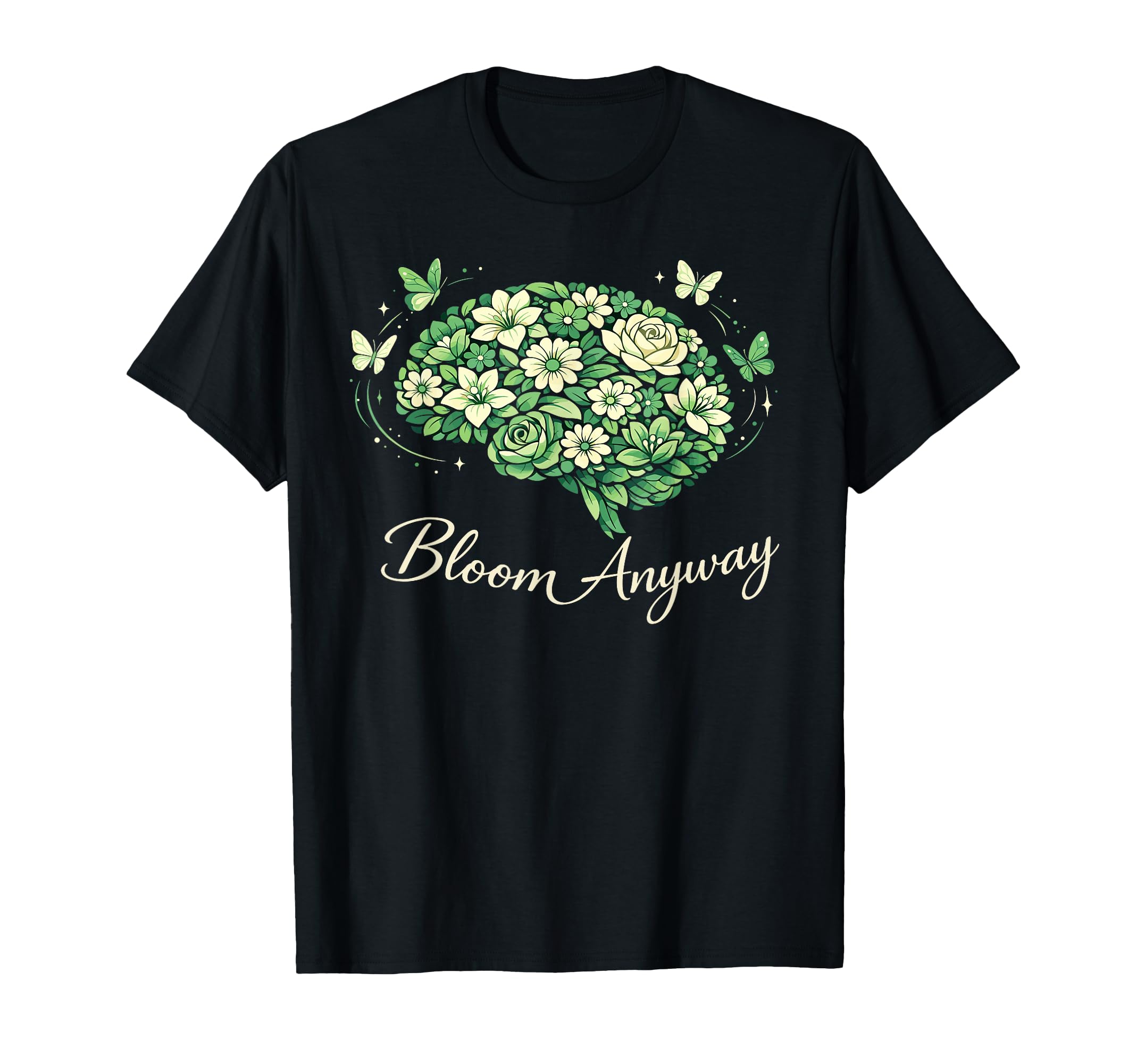 Bloom Anyway Mental Health Awareness T-Shirt - Novelty Apparel Men Women - T-Shirt, Sweatshirt, Hoodie