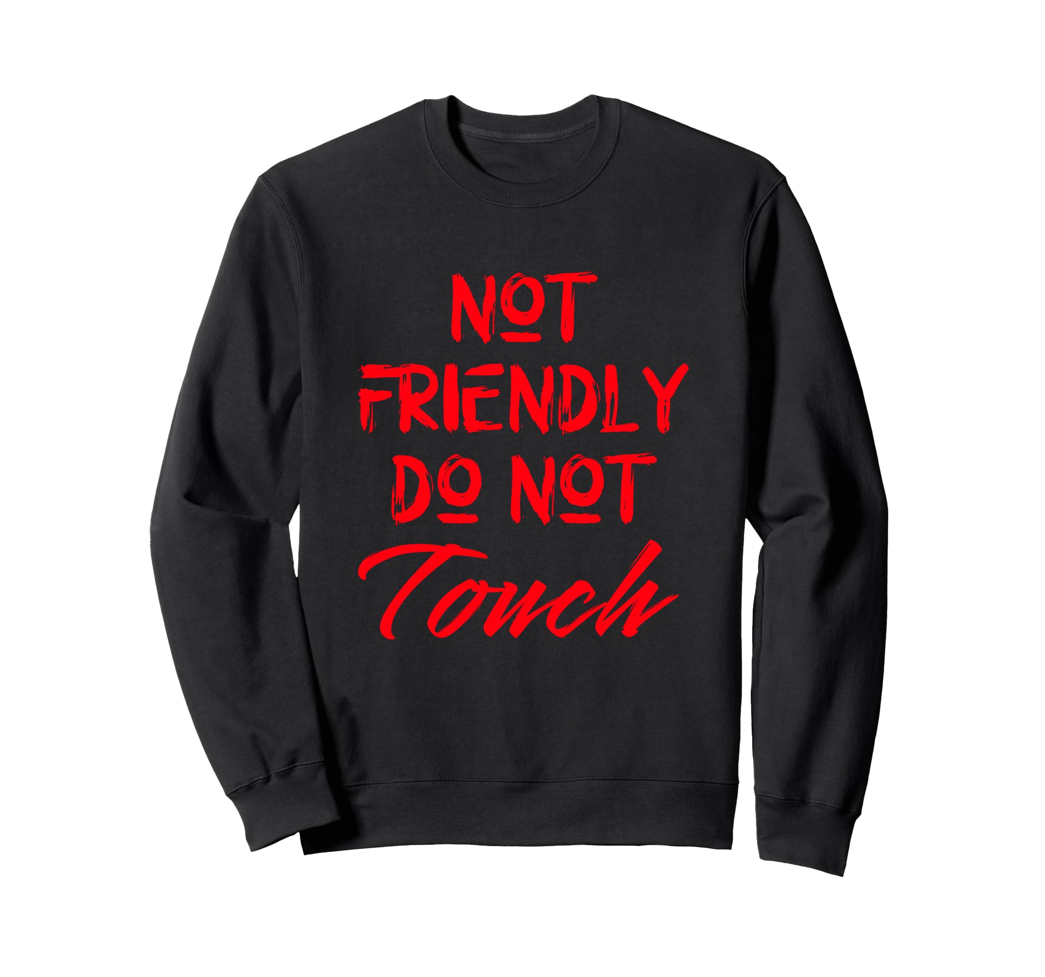 Not Friendly Do Not Touch Funny Sweatshirt - Fun Novelty Design Unisex - T-Shirt, Sweatshirt, Hoodie