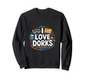I Love Dorks Books Science Fun Glasses Sweatshirt - Trendy Graphic Unisex - T-Shirt, Sweatshirt, Hoodie