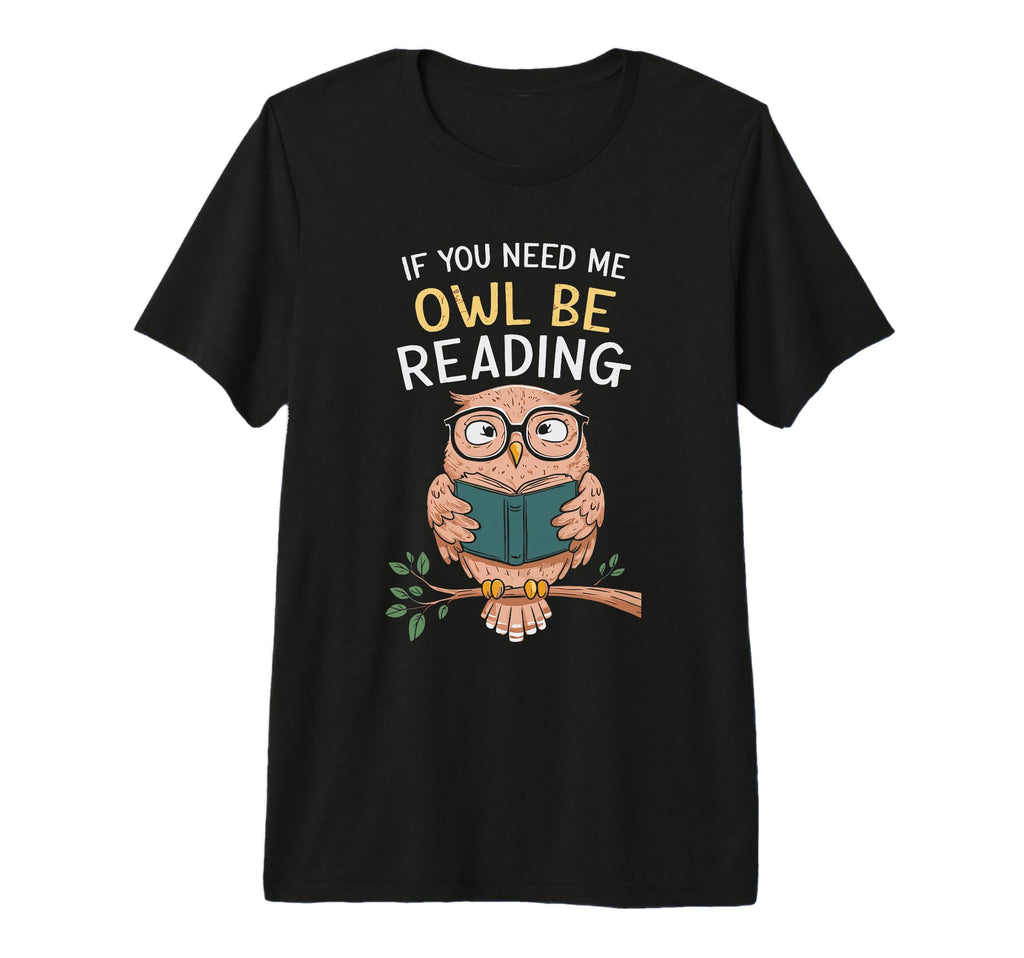 If You Need Me Owl Be Reading Tri Blend T-Shirt - Novelty Apparel Unisex - T-Shirt, Sweatshirt, Hoodie