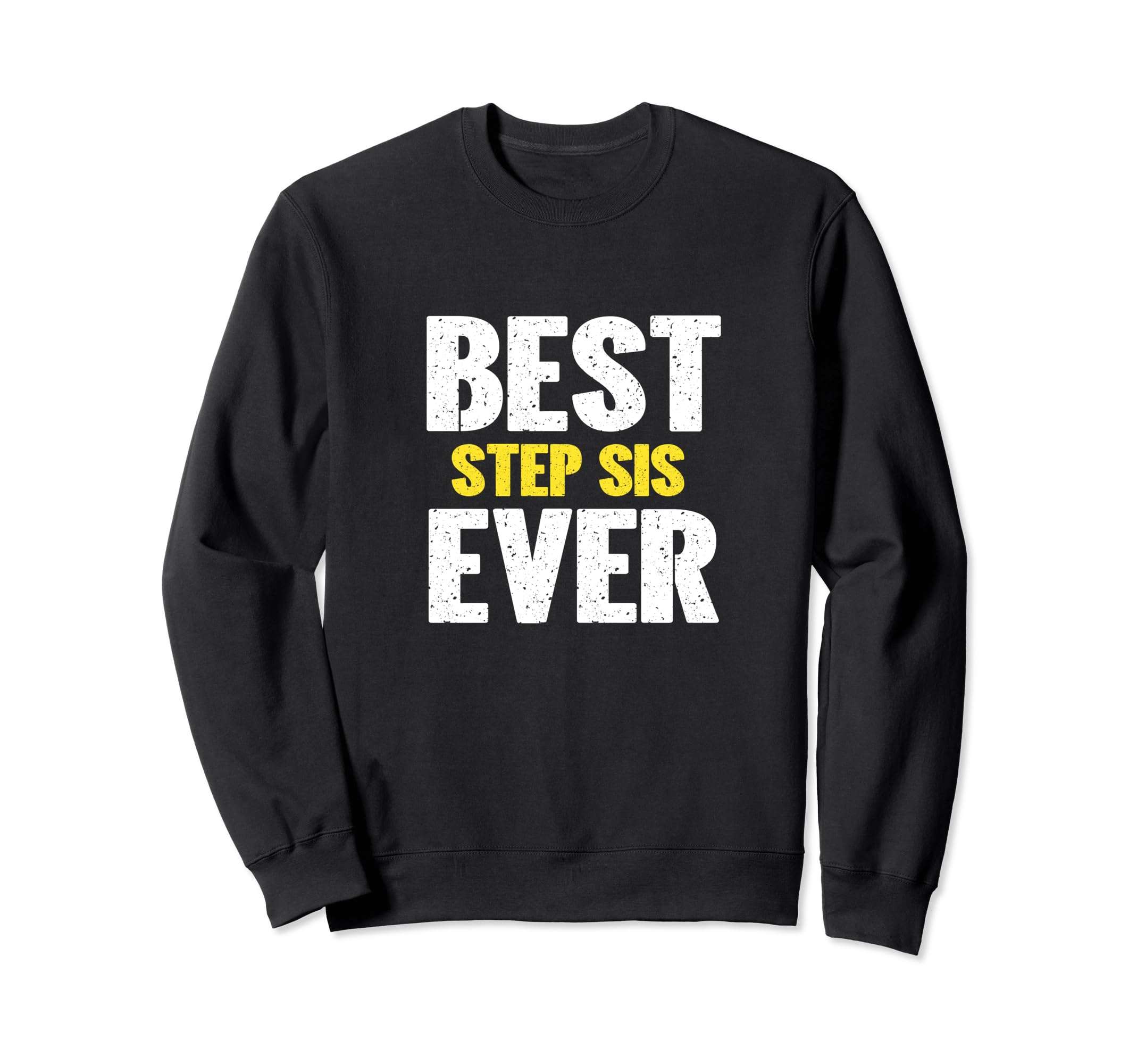 Best Step Sis Ever Funny Appreciation Sweatshirt - Minimalist Print Unisex - T-Shirt, Sweatshirt, Hoodie