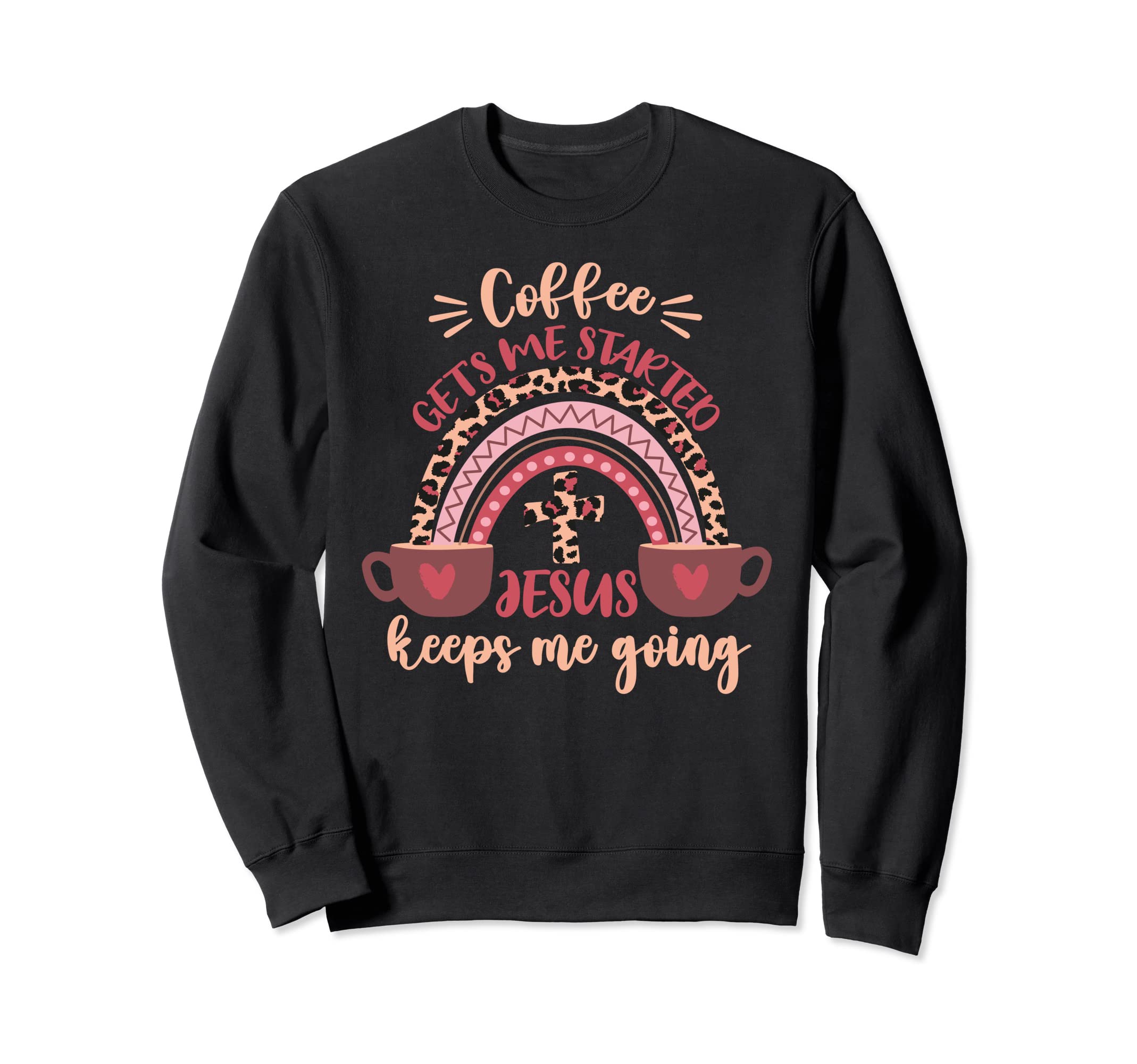 Coffee Gets Me Started Jesus Keeps Me Sweatshirt - Custom Art Print Unisex - T-Shirt, Sweatshirt, Hoodie