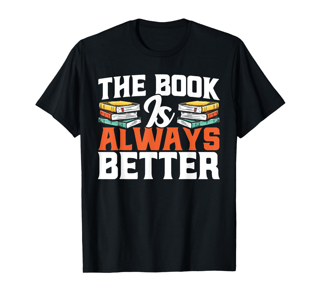 Book Is Always Better Book Literature T-Shirt - Novelty Apparel for Adults - T-Shirt, Sweatshirt, Hoodie