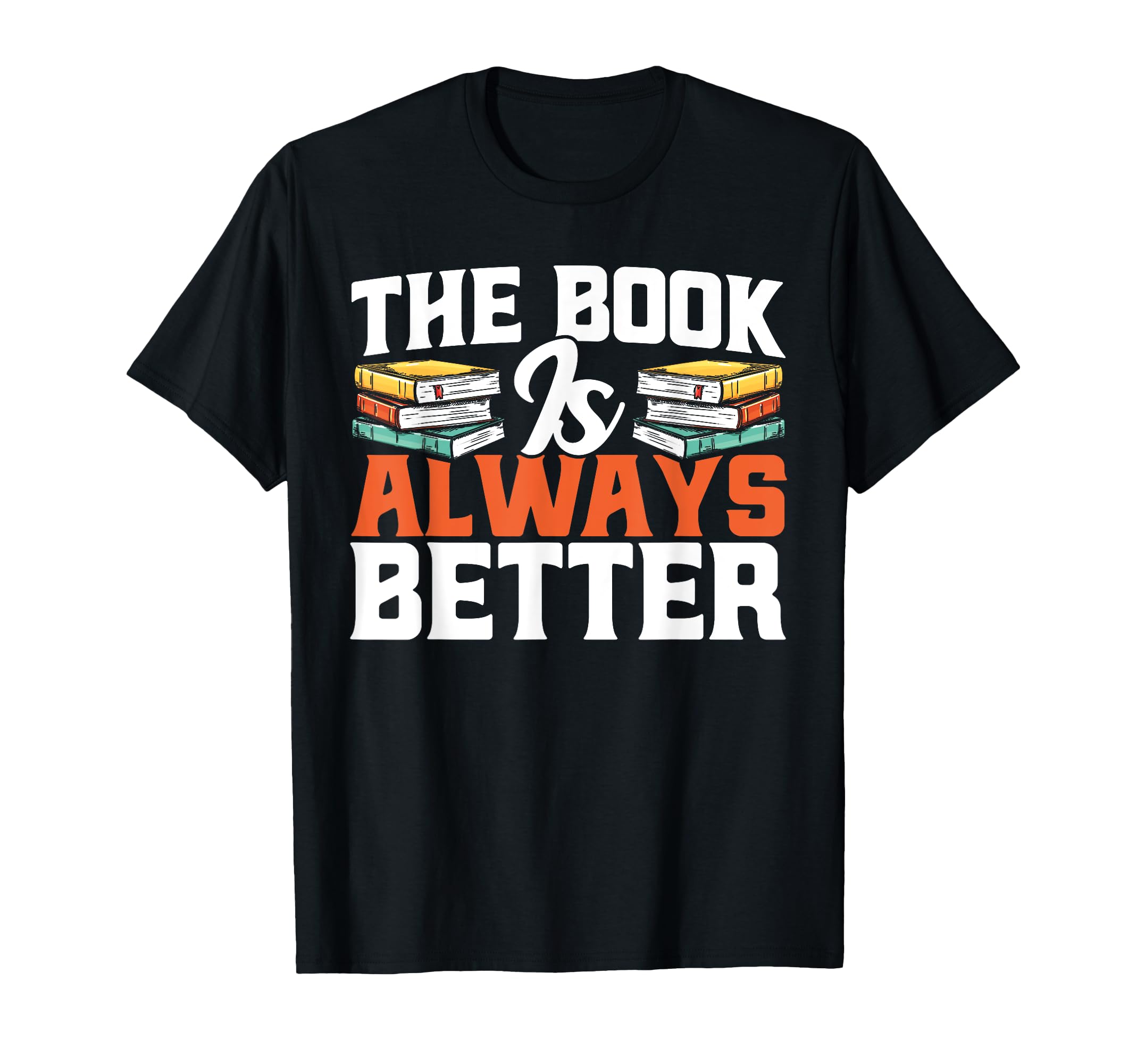 Book Is Always Better Book Literature T-Shirt - Novelty Apparel for Adults - T-Shirt, Sweatshirt, Hoodie