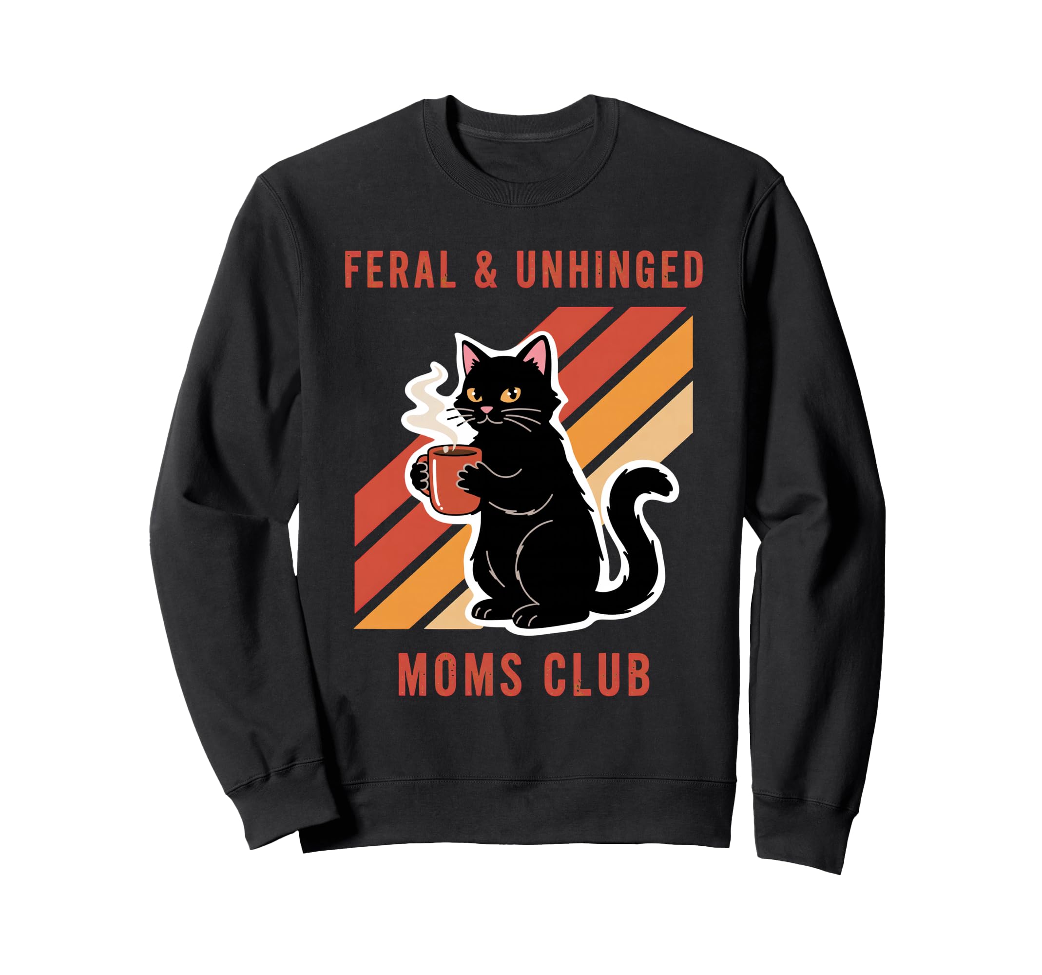 Feral Unhinged Moms Club Cat Sweatshirt - Fun Novelty Design for Adults - T-Shirt, Sweatshirt, Hoodie