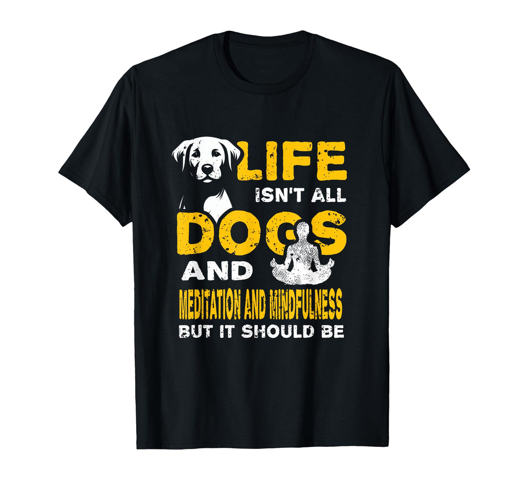 Funny Life Isnt All Dogs And T-Shirt - Aesthetic Graphic for Adults - T-Shirt, Sweatshirt, Hoodie
