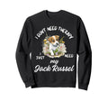 Jack Russel Dog Lover I Just Need Sweatshirt - Casual Everyday Wear Unisex - T-Shirt, Sweatshirt, Hoodie