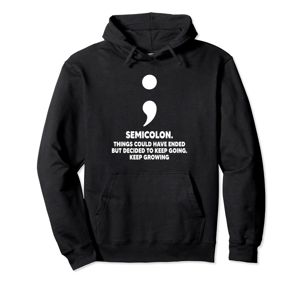 Semicolon Keep Going Keep Growing Funny Hoodie - Unique Graphic for Adults - T-Shirt, Sweatshirt, Hoodie