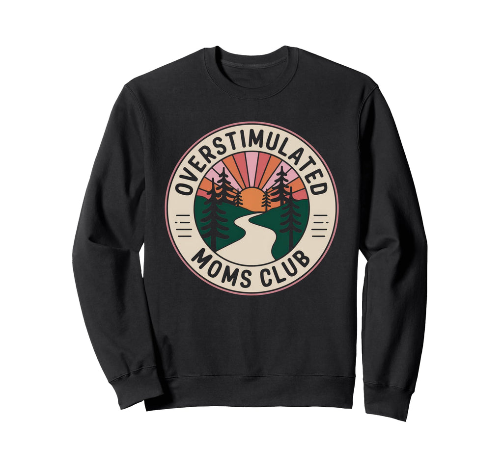 Overstimulated Moms Club Mom Sweatshirt - Fun Novelty Design for Adults - T-Shirt, Sweatshirt, Hoodie