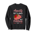 Anxiety Isnt Choice But Kindness Is Sweatshirt - Novelty Apparel Unisex - T-Shirt, Sweatshirt, Hoodie