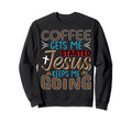 Coffee Gets Me Started Jesus Keeps Me Sweatshirt - Novelty Apparel Unisex - T-Shirt, Sweatshirt, Hoodie