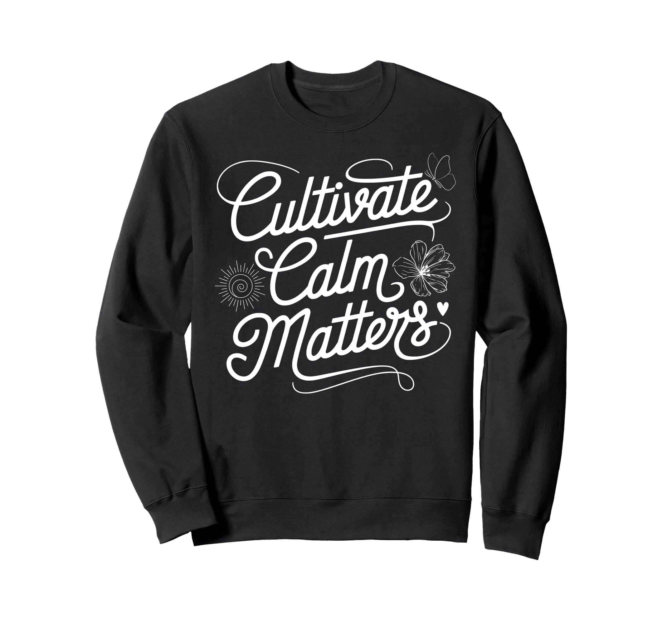Cultivate Calm Matters Meditation Sweatshirt - Trendy Graphic Men Women - T-Shirt, Sweatshirt, Hoodie