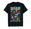 All Us Are Different None Us Are Less T-Shirt - Novelty Apparel Men Women - T-Shirt, Sweatshirt, Hoodie