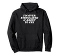 Im Overstimulated And About To Cry Funny Hoodie - Trendy Graphic Men Women - T-Shirt, Sweatshirt, Hoodie