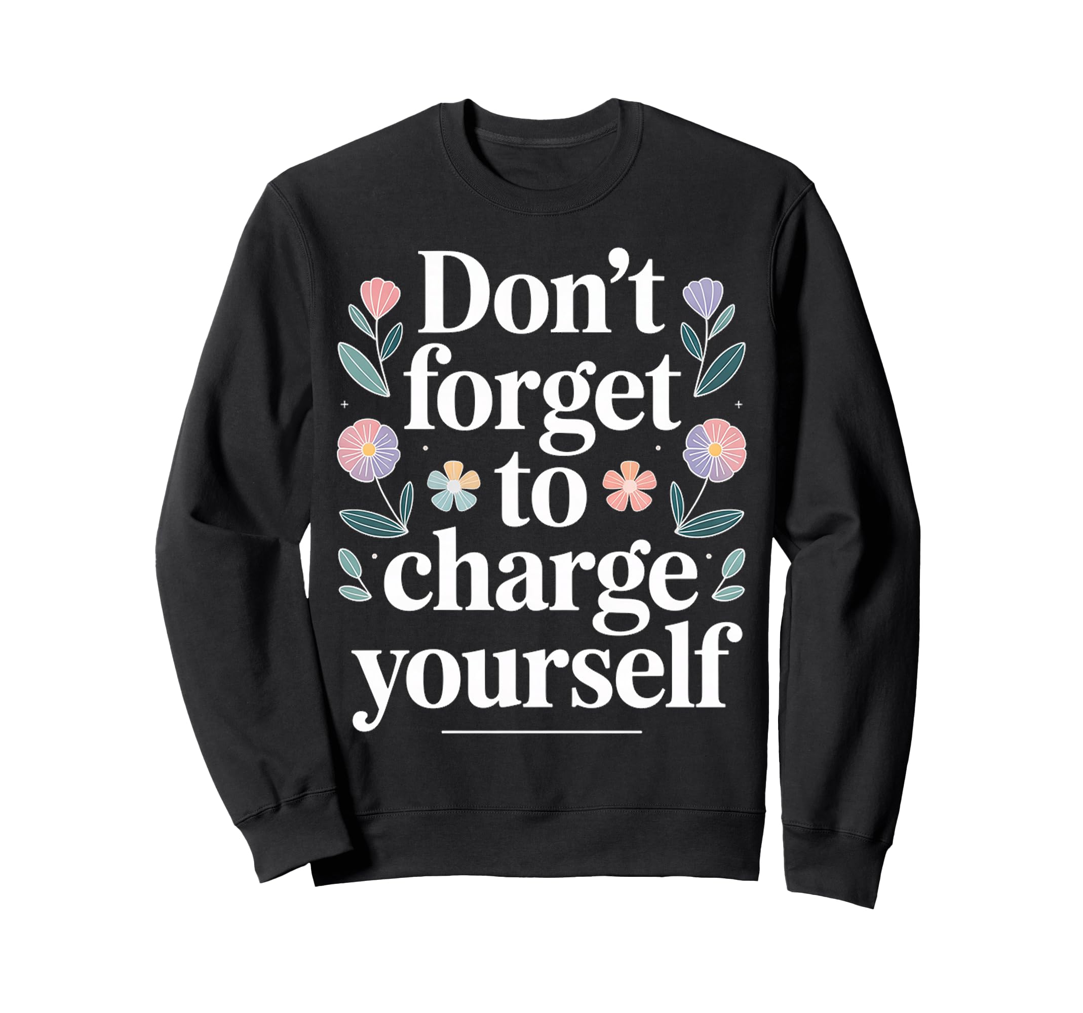 Dont Forget To Charge Yourself Sweatshirt - Streetwear Style for Adults - T-Shirt, Sweatshirt, Hoodie