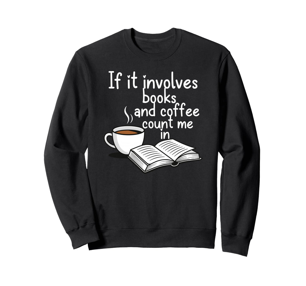 Books And Coffee Count Me Reading Sweatshirt - Trendy Graphic for Adults - T-Shirt, Sweatshirt, Hoodie
