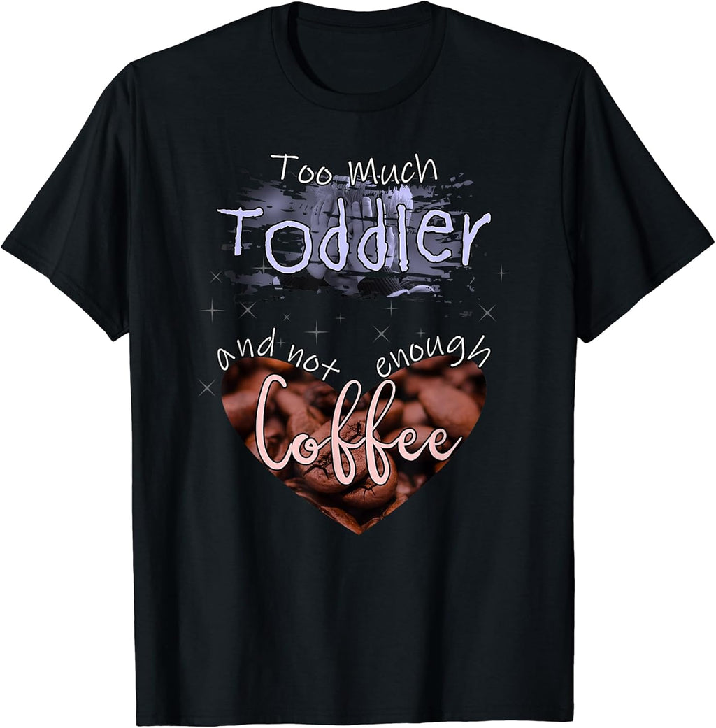 Funny Mom Toddler Caffeine & Coffee Lovers Gifts Unisex T-shirt, Sweatshirt, Hoodie, Long Sleeve Tee - T-Shirt, Sweatshirt, Hoodie