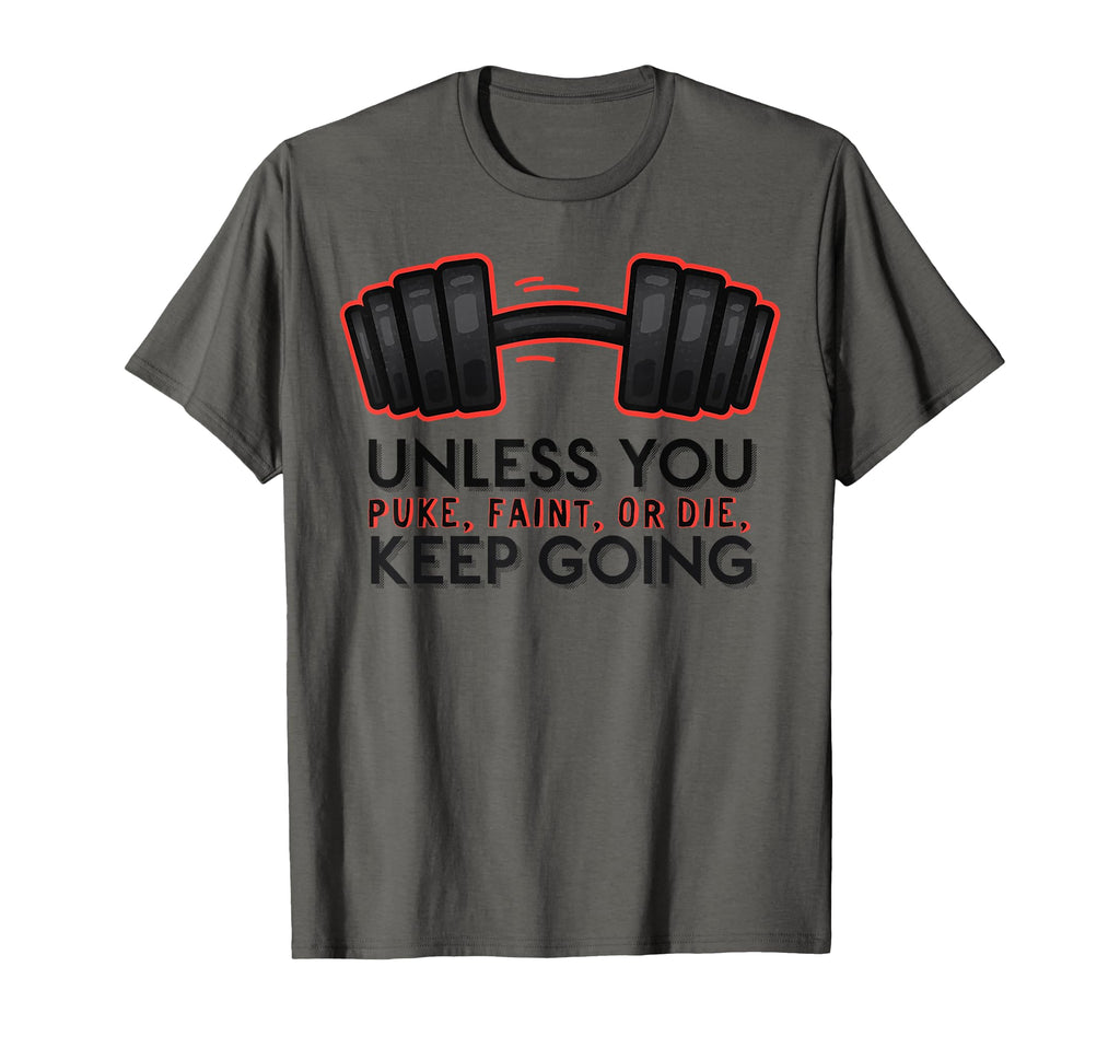 Unless You Puke Faint Or Die Keep Going T-Shirt - Unique Graphic Men Women - T-Shirt, Sweatshirt, Hoodie